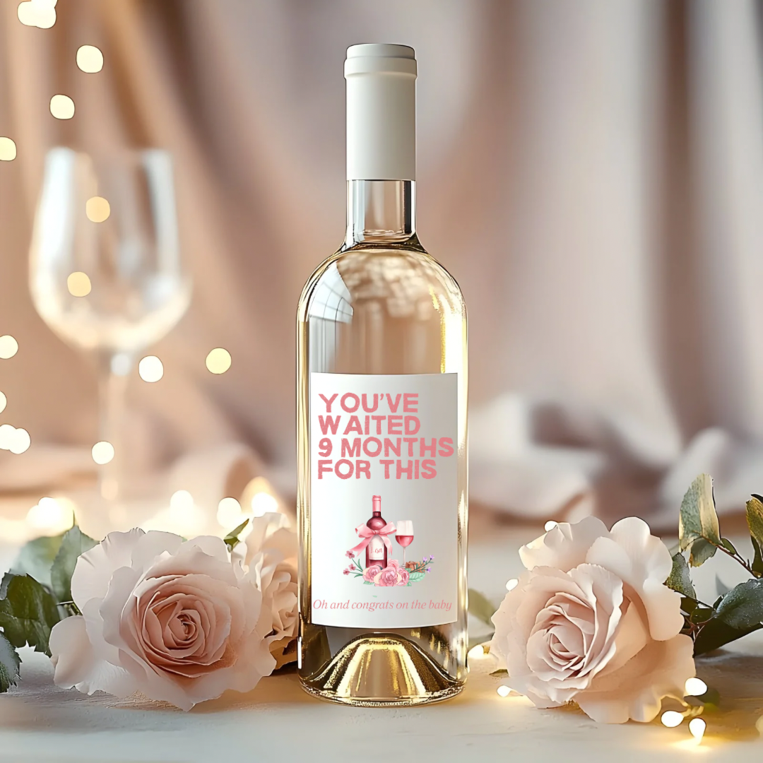 You’ve Waited 9 Months for This - Wine Label