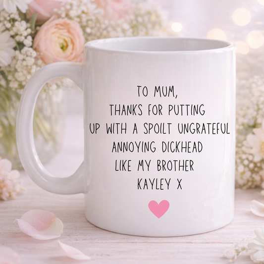 Cheeky Mum Mug - My Brother is a Dickhead
