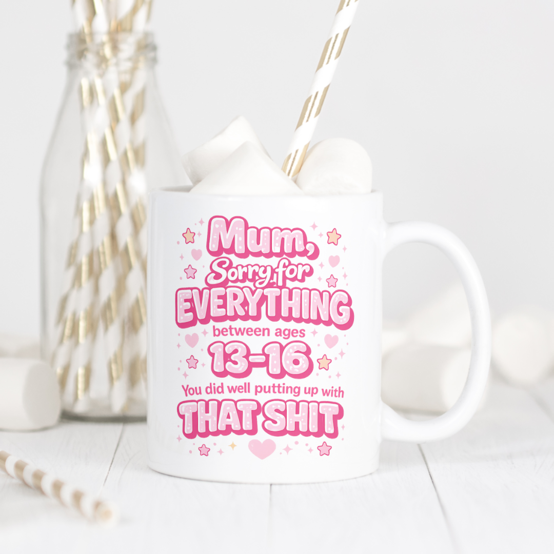 Funny Mum Mug – “Sorry for Everything Between 13–16”